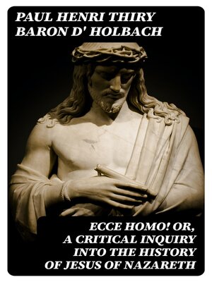 cover image of Ecce Homo! Or, a Critical Inquiry into the History of Jesus of Nazareth